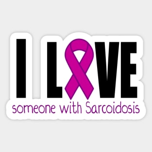 I love someone with Sarcoidosis Sticker